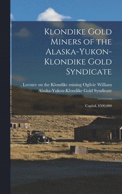 bokomslag Klondike Gold Miners of the Alaska-Yukon-Klondike Gold Syndicate