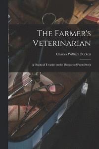 bokomslag The Farmer's Veterinarian; a Practical Treatise on the Diseases of Farm Stock