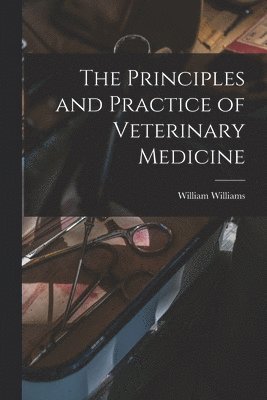 William Williams - Principles and Practice of Veterinary Medicine, Häftad
