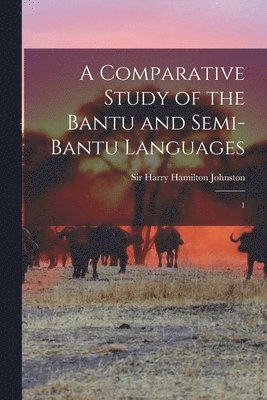 Harry Hamilton Johnston - Comparative Study of the Bantu and Semi-Bantu Languages, Häftad