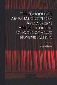 bokomslag The Schoole of Abuse [August?] 1579. And a Short Apologie of the Schoole of Abuse [November?] 1579