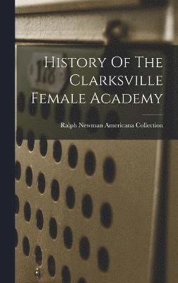 bokomslag History Of The Clarksville Female Academy