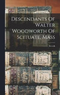 bokomslag Descendants Of Walter Woodworth Of Scituate, Mass
