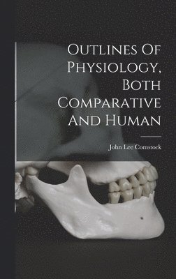 Outlines Of Physiology, Both Comparative And Human 1