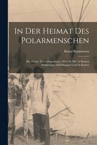 bokomslag In der heimat des polarmenschen; die zweite Thule-expedition, 1916-18. Mit 76 bunten einfarbigen abbildungen und 10 karten