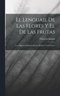 bokomslag El Lenguaje De Las Flores Y El De Las Frutas