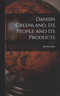 bokomslag Danish Greenland, Its People And Its Products