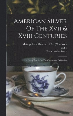 bokomslag American Silver Of The Xvii & Xviii Centuries