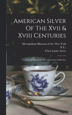 American Silver Of The Xvii & Xviii Centuries 1