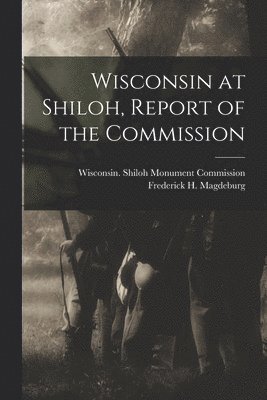 bokomslag Wisconsin at Shiloh, Report of the Commission