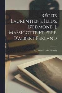 bokomslag Rcits Laurentiens. Illus. D'edmond J. Massicotte Et Prf. D'albert Ferland