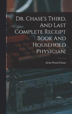 Dr. Chase's Third, And Last Complete Receipt Book And Household Physician; 1