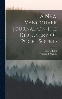 A New Vancouver Journal On The Discovery Of Puget Sound 1