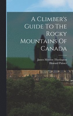 Climber's Guide To The Rocky Mountains Of Canada