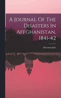 bokomslag A Journal Of The Disasters In Affghanistan, 1841-42