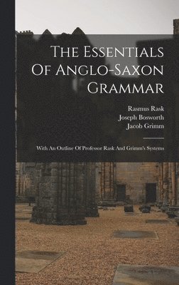 Joseph Bosworth, Rasmus Rask, Jacob Grimm - Essentials Of Anglo-saxon Grammar, Inbunden