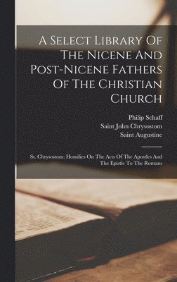 Philip Schaff, Saint Augustine (Bishop of Hippo, Saint John Chrysostom - Select Library Of The Nicene And Post-nicene Fathers Of The Christian Church, Inbunden