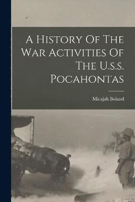 bokomslag A History Of The War Activities Of The U.s.s. Pocahontas