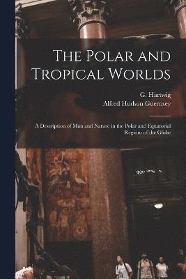 bokomslag The Polar and Tropical Worlds