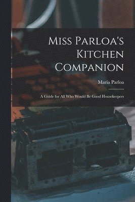 Maria Parloa - Miss Parloa's Kitchen Companion, Häftad