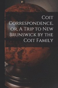 bokomslag Coit Correspondence, or, A Trip to New Brunswick by the Coit Family
