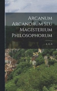 bokomslag Arcanum Arcanorum Seu Magisterium Philosophorum