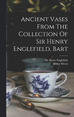 Ancient Vases From The Collection Of Sir Henry Englefield, Bart 1