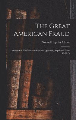 Samuel Hopkins Adams - Great American Fraud, Inbunden