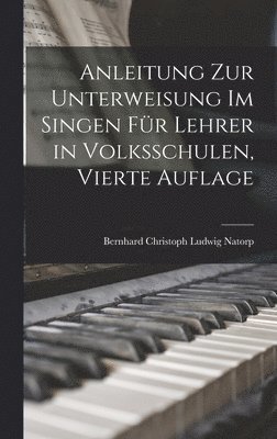 bokomslag Anleitung zur Unterweisung im Singen fr Lehrer in Volksschulen, Vierte Auflage