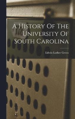 bokomslag A History Of The University Of South Carolina