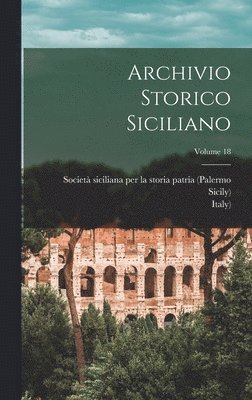 Italy) - Archivio Storico Siciliano; Volume 18, Inbunden