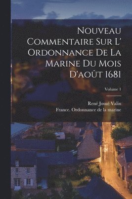 Nouveau commentaire sur l' Ordonnance de la marine du mois d'aot 1681; Volume 1 1