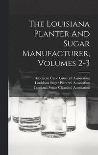 bokomslag The Louisiana Planter And Sugar Manufacturer, Volumes 2-3