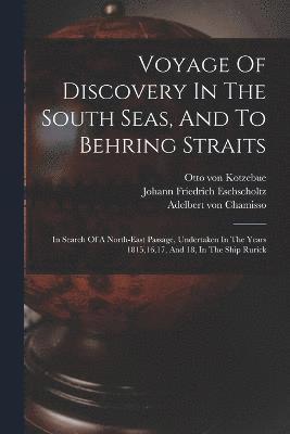Otto Von Kotzebue, Otto von Kotzebue, Johann Friedrich Eschscholtz, Adelbert Von Chamisso - Voyage Of Discovery In The South Seas, And To Behring Straits, Häftad
