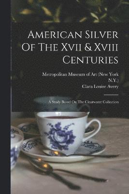 American Silver Of The Xvii & Xviii Centuries 1