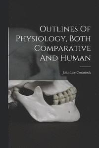 bokomslag Outlines Of Physiology, Both Comparative And Human
