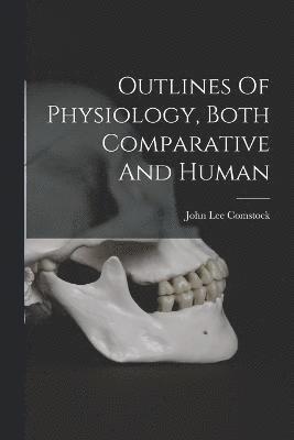 Outlines Of Physiology, Both Comparative And Human 1