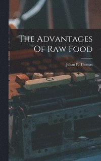bokomslag The Advantages Of Raw Food