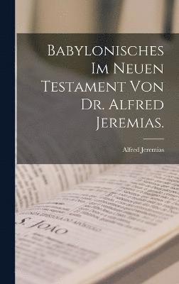 Babylonisches im neuen Testament von Dr. Alfred Jeremias. 1