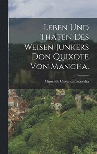 bokomslag Leben und Thaten des weisen Junkers Don Quixote von Mancha.