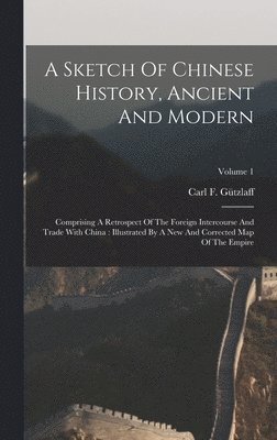Carl F Gützlaff - Sketch Of Chinese History, Ancient And Modern, Inbunden