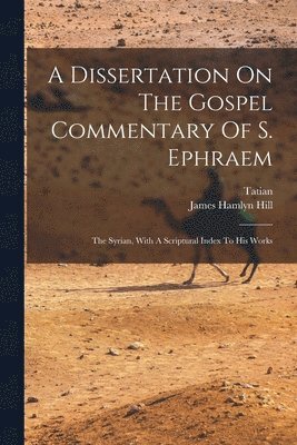 A Dissertation On The Gospel Commentary Of S. Ephraem 1