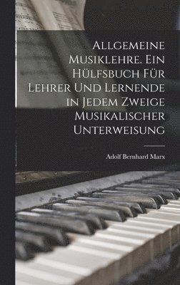 bokomslag Allgemeine Musiklehre. Ein Hlfsbuch fr Lehrer und Lernende in jedem Zweige musikalischer Unterweisung