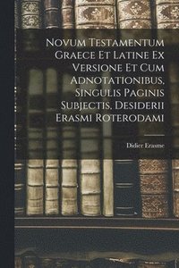 bokomslag Novum Testamentum Graece Et Latine Ex Versione Et Cum Adnotationibus, Singulis Paginis Subjectis, Desiderii Erasmi Roterodami