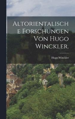 Altorientalische Forschungen von Hugo Winckler. 1