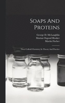 Martin Fischer, George D McLaughlin, Marian Osgood Hooker - Soaps And Proteins, Inbunden