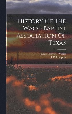 History Of The Waco Baptist Association Of Texas 1