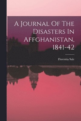 bokomslag A Journal Of The Disasters In Affghanistan, 1841-42