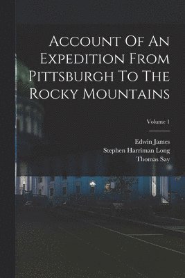 Edwin James, Thomas Say, Stephen Harriman Long - Account Of An Expedition From Pittsburgh To The Rocky Mountains; Volume 1, Häftad