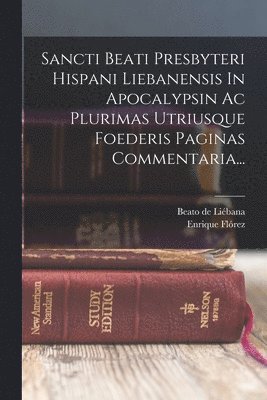 Enrique Flórez, Beato de Liébana (Santo) - Sancti Beati Presbyteri Hispani Liebanensis In Apocalypsin Ac Plurimas Utriusque Foederis Paginas Commentaria..., Häftad